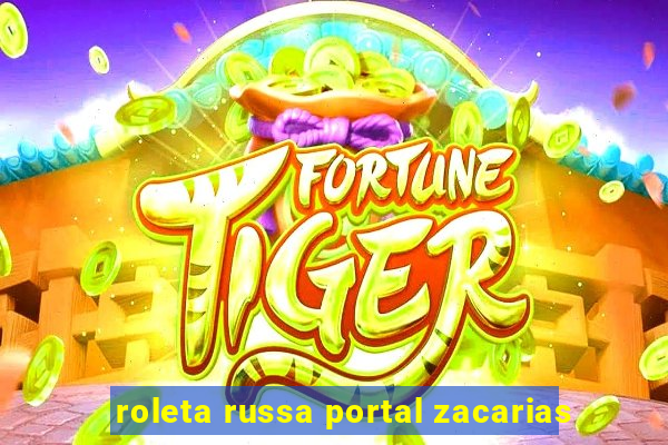 roleta russa portal zacarias